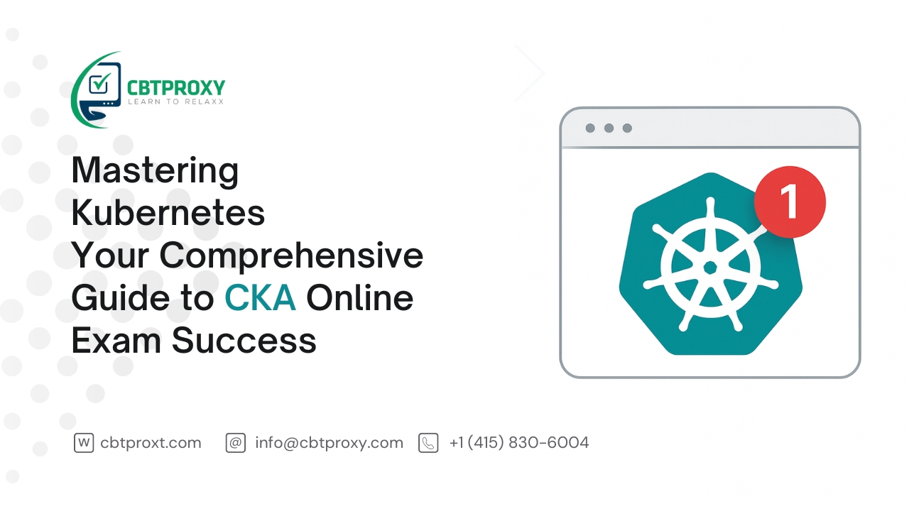 Mastering Kubernetes: Your Comprehensive Guide to CKA Online Exam Success