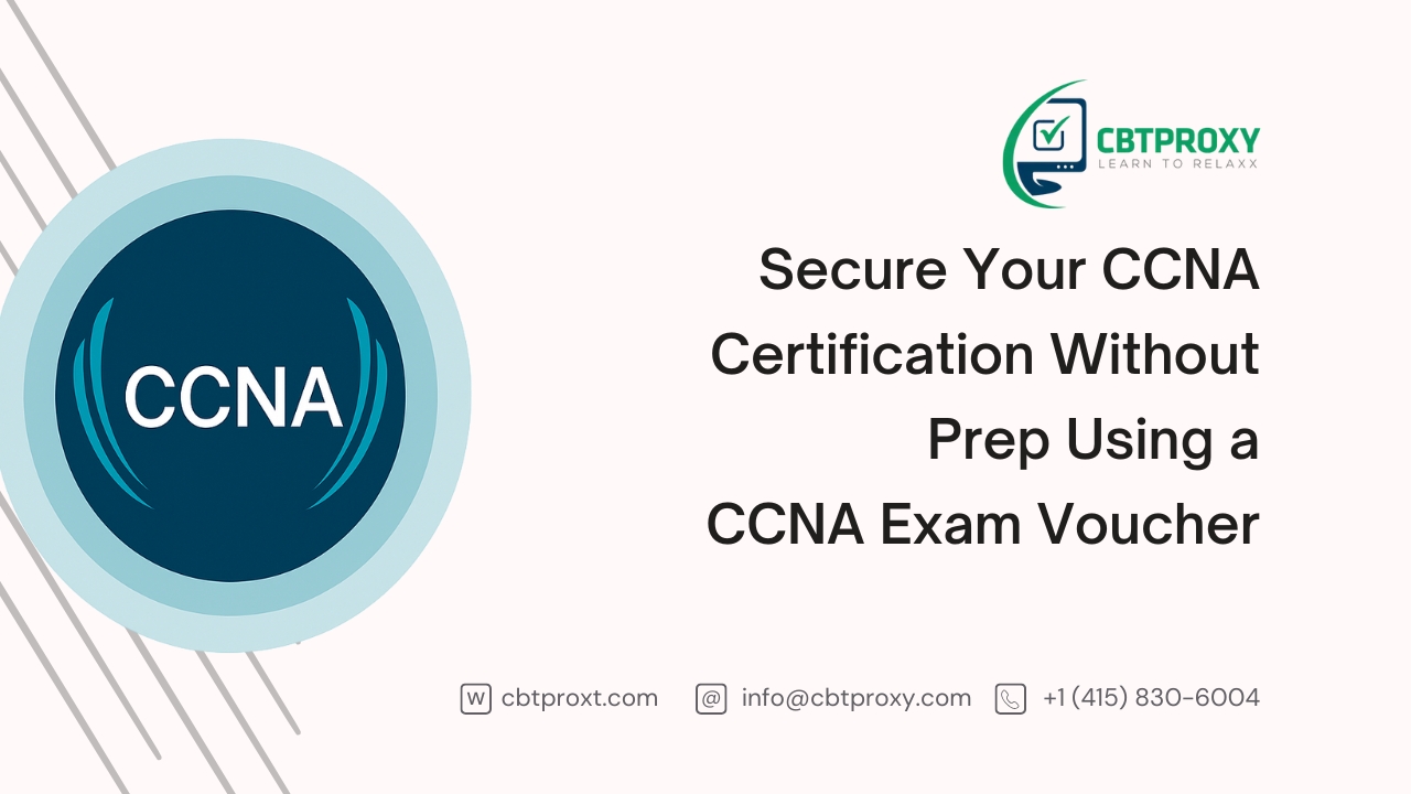 Secure Your CCNA Certification Without Prep Using a CCNA Exam Voucher
