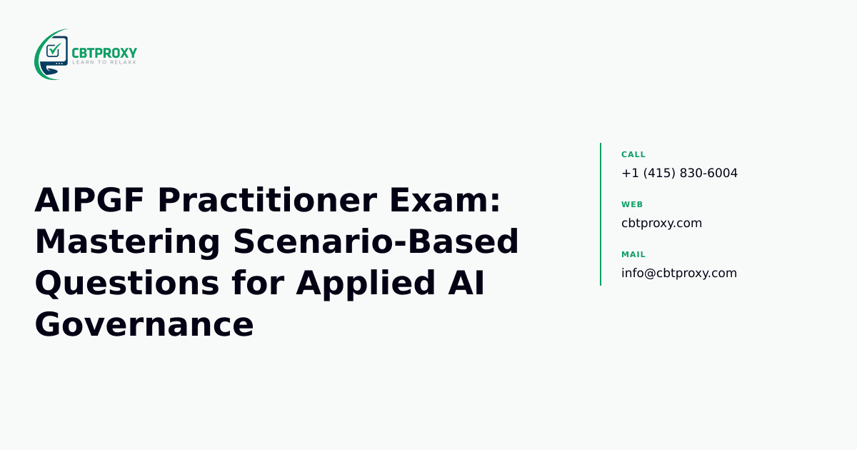 AIPGF Practitioner Exam: Mastering Scenario-Based Questions for Applied AI Governance — CBTProxy blog banner
