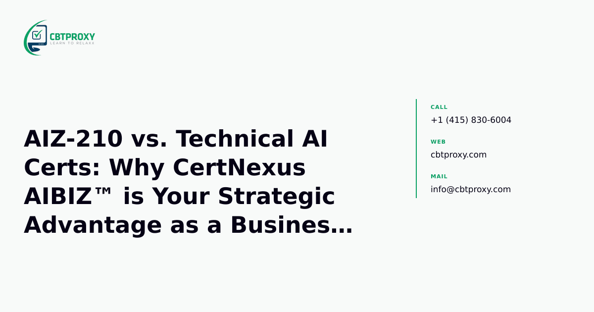 AIZ-210 vs. Technical AI Certs: Why CertNexus AIBIZ™ is Your Strategic Advantage as a Business Professional — CBTProxy blog banner