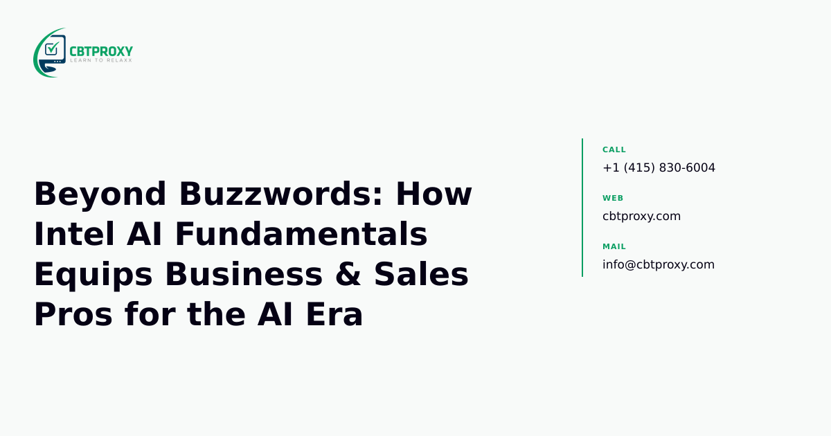 Beyond Buzzwords: How Intel AI Fundamentals Equips Business & Sales Pros for the AI Era — CBTProxy blog banner