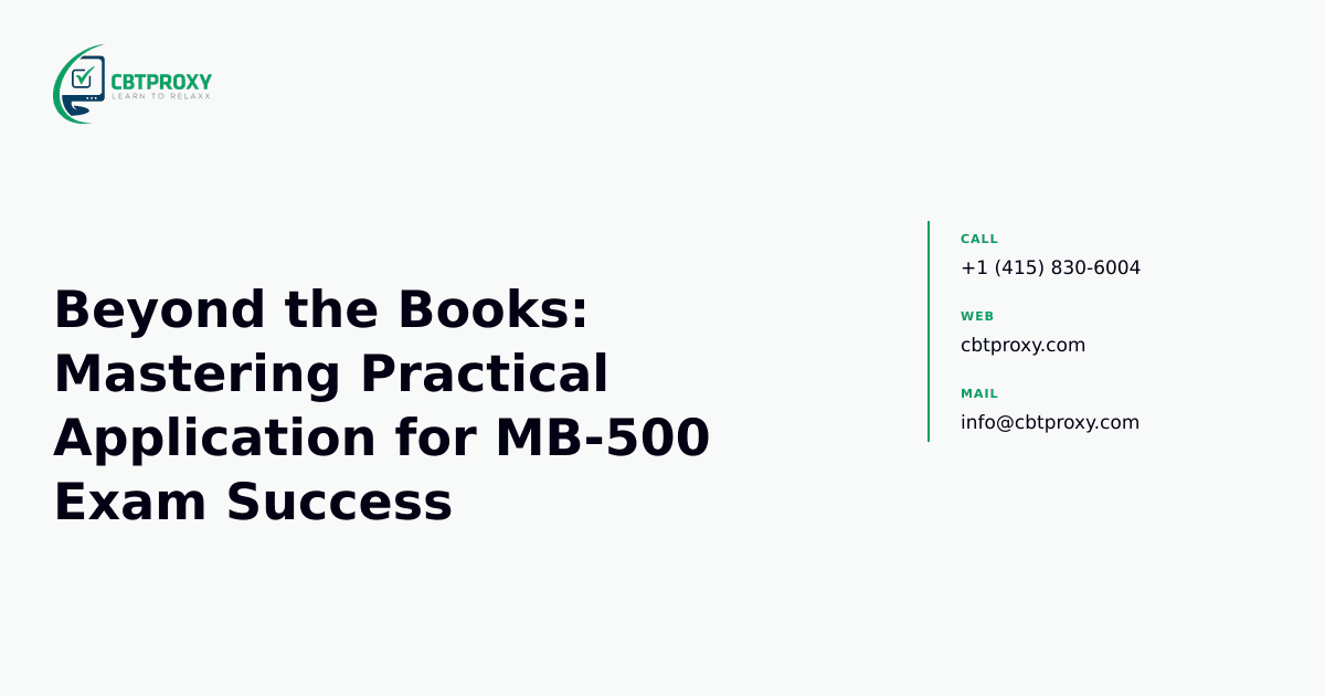 Beyond the Books: Mastering Practical Application for MB-500 Exam Success — CBTProxy blog banner