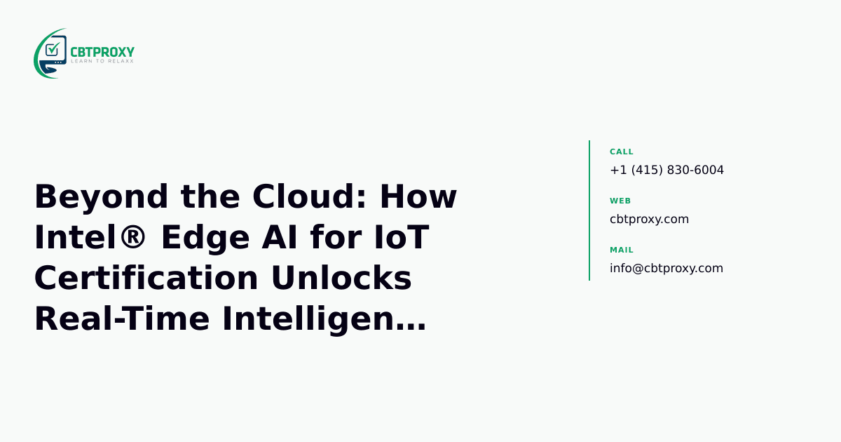 Beyond the Cloud: How Intel® Edge AI for IoT Certification Unlocks Real-Time Intelligent Systems — CBTProxy blog banner
