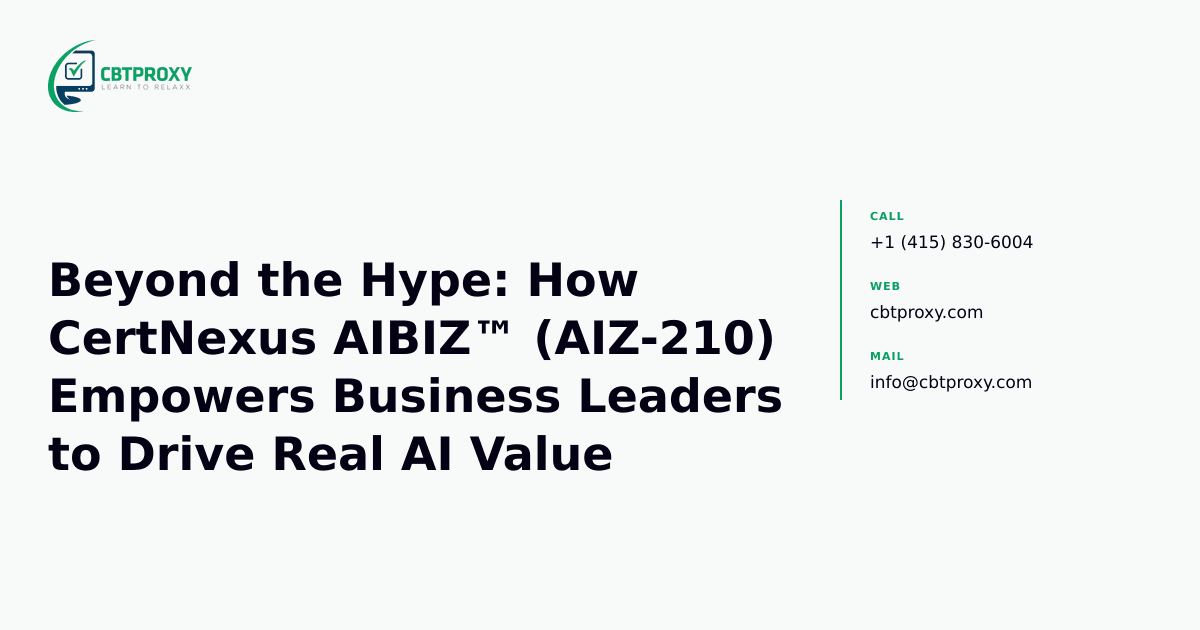 Beyond the Hype: How CertNexus AIBIZ™ (AIZ-210) Empowers Business Leaders to Drive Real AI Value — CBTProxy blog banner