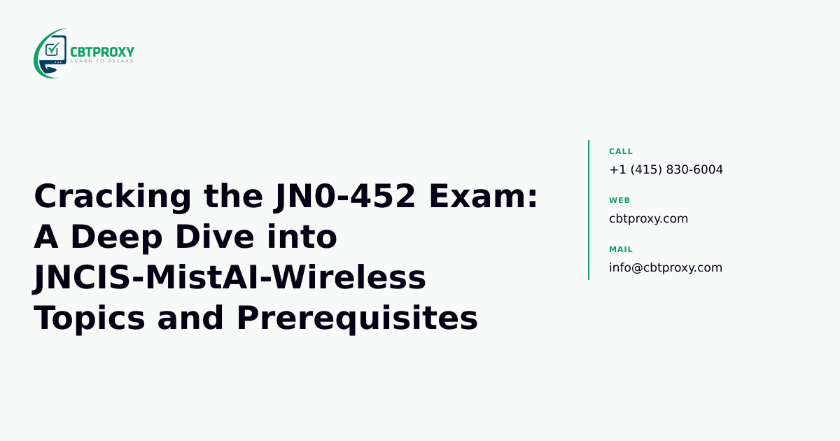 Cracking the JN0-452 Exam: A Deep Dive into JNCIS-MistAI-Wireless Topics and Prerequisites — CBTProxy blog banner