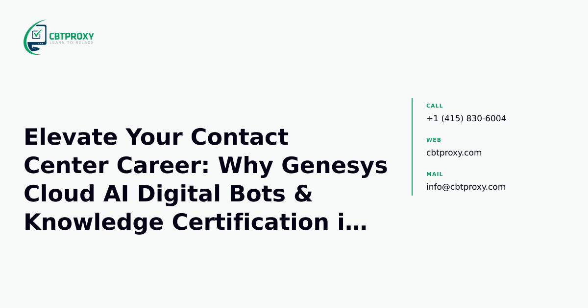Elevate Your Contact Center Career: Why Genesys Cloud AI Digital Bots & Knowledge Certification is a Game-Changer — CBTProxy blog banner