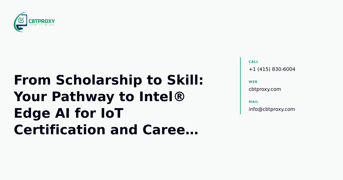 From Scholarship to Skill: Your Pathway to Intel® Edge AI for IoT Certification and Career Growth — CBTProxy blog banner