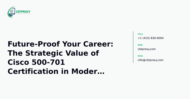 Future-Proof Your Career: The Strategic Value of Cisco 500-701 Certification in Modern Collaboration — CBTProxy blog banner