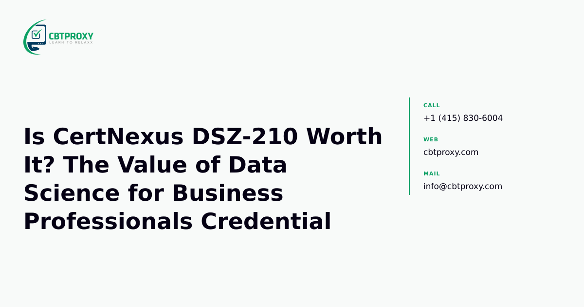 Is CertNexus DSZ-210 Worth It? The Value of Data Science for Business Professionals Credential — CBTProxy blog banner