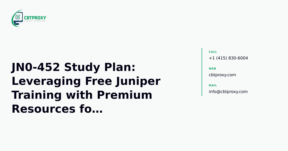 JN0-452 Study Plan: Leveraging Free Juniper Training with Premium Resources for JNCIS-MistAI-Wireless Success — CBTProxy blog banner