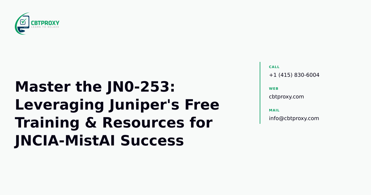 Master the JN0-253: Leveraging Juniper's Free Training & Resources for JNCIA-MistAI Success — CBTProxy blog banner