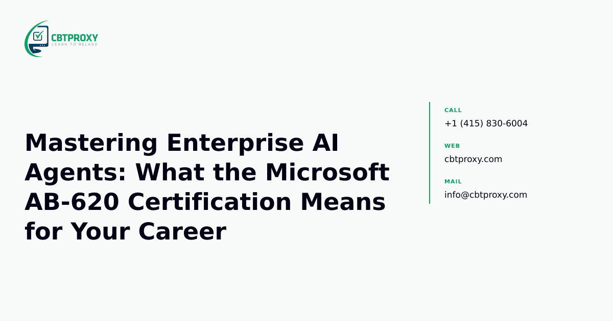 Mastering Enterprise AI Agents: What the Microsoft AB-620 Certification Means for Your Career — CBTProxy blog banner