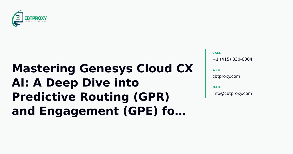 Mastering Genesys Cloud CX AI: A Deep Dive into Predictive Routing (GPR) and Engagement (GPE) for the GCX-AI-GPE Exam — CBTProxy blog banner