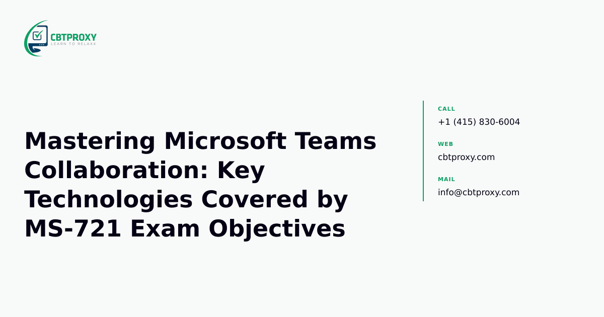 Mastering Microsoft Teams Collaboration: Key Technologies Covered by MS-721 Exam Objectives — CBTProxy blog banner