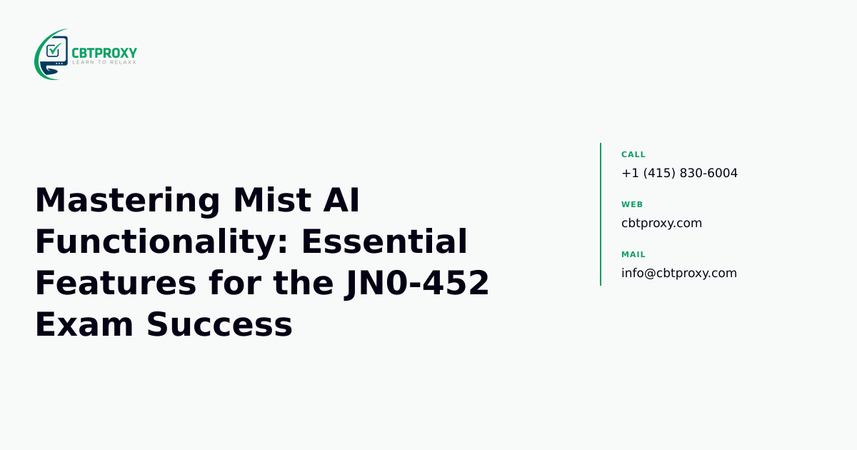 Mastering Mist AI Functionality: Essential Features for the JN0-452 Exam Success — CBTProxy blog banner