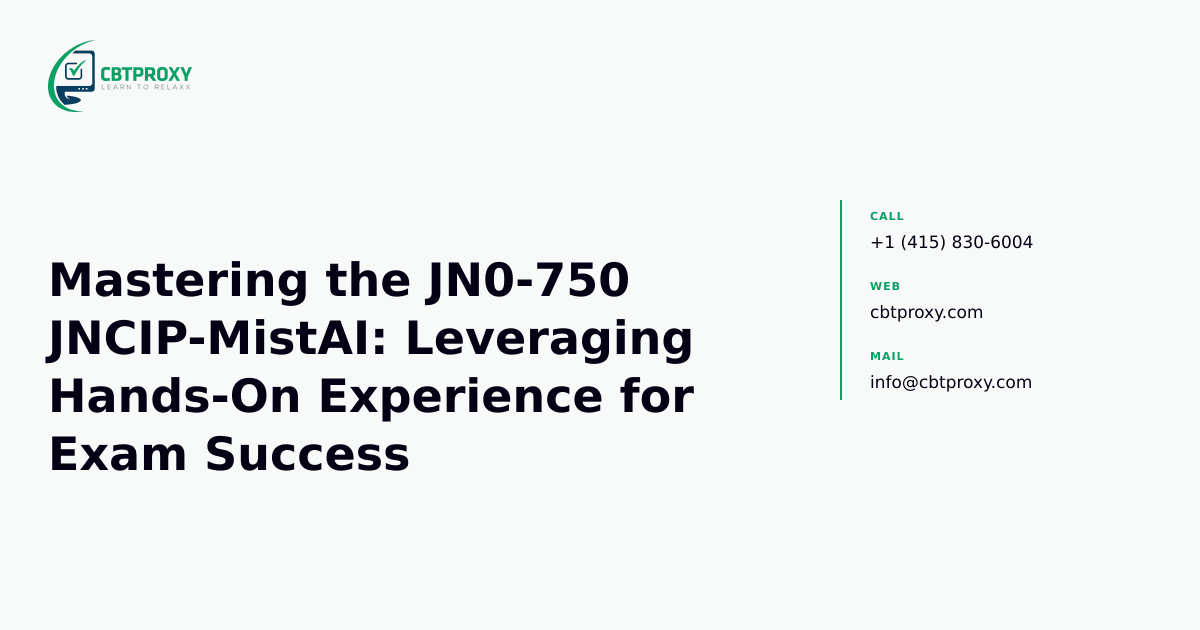 Mastering the JN0-750 JNCIP-MistAI: Leveraging Hands-On Experience for Exam Success — CBTProxy blog banner