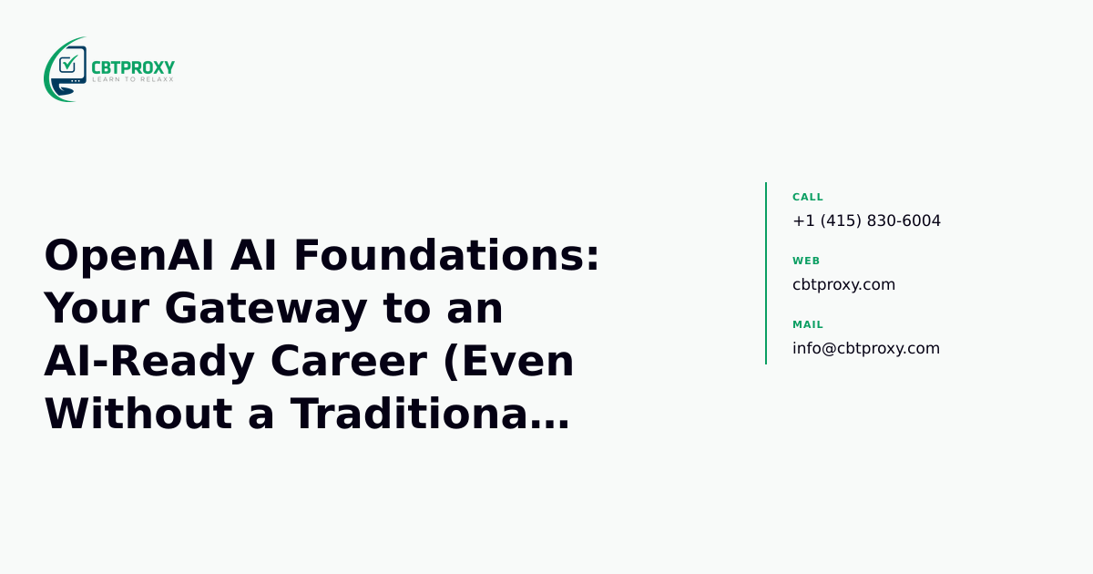 OpenAI AI Foundations: Your Gateway to an AI-Ready Career (Even Without a Traditional Exam) — CBTProxy blog banner