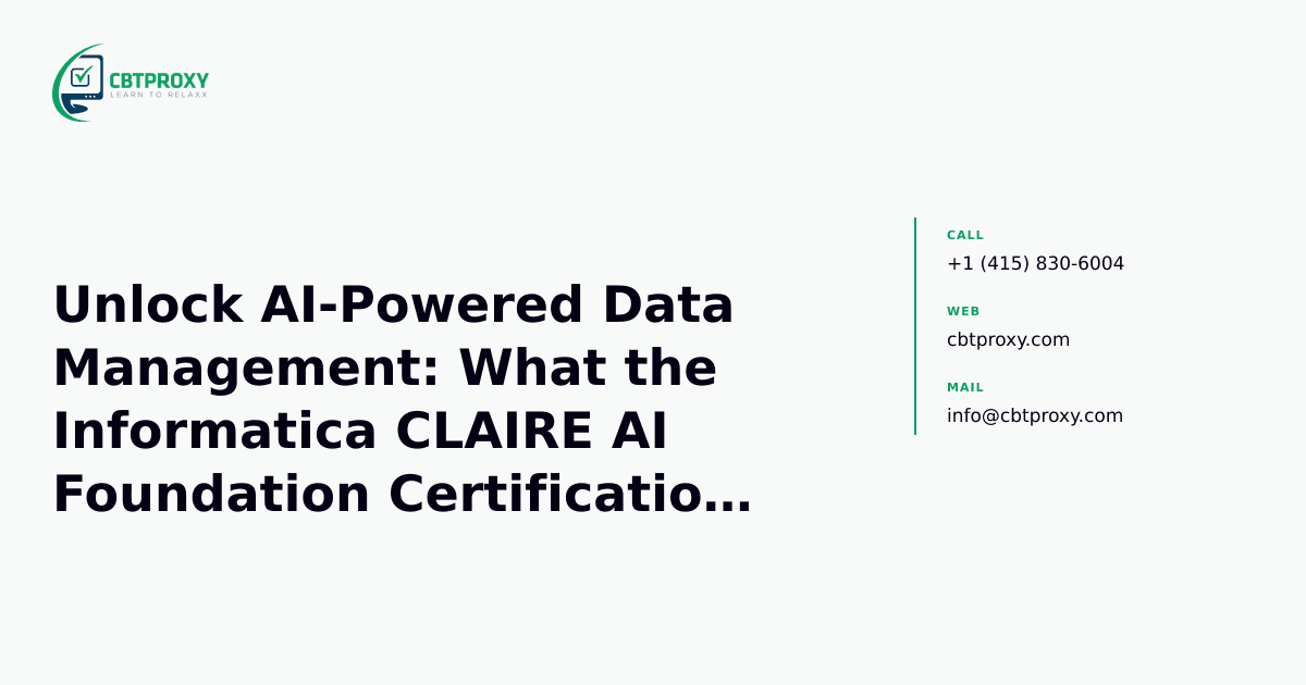 Unlock AI-Powered Data Management: What the Informatica CLAIRE AI Foundation Certification Means for Your Career — CBTProxy blog banner