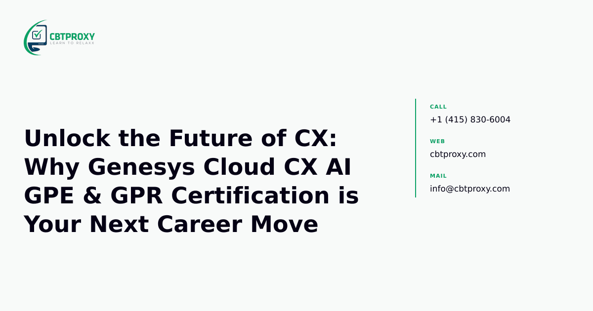 Unlock the Future of CX: Why Genesys Cloud CX AI GPE & GPR Certification is Your Next Career Move — CBTProxy blog banner