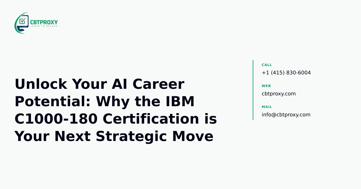 Unlock Your AI Career Potential: Why the IBM C1000-180 Certification is Your Next Strategic Move — CBTProxy blog banner