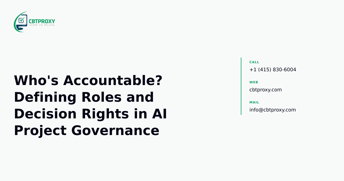 Who's Accountable? Defining Roles and Decision Rights in AI Project Governance — CBTProxy blog banner