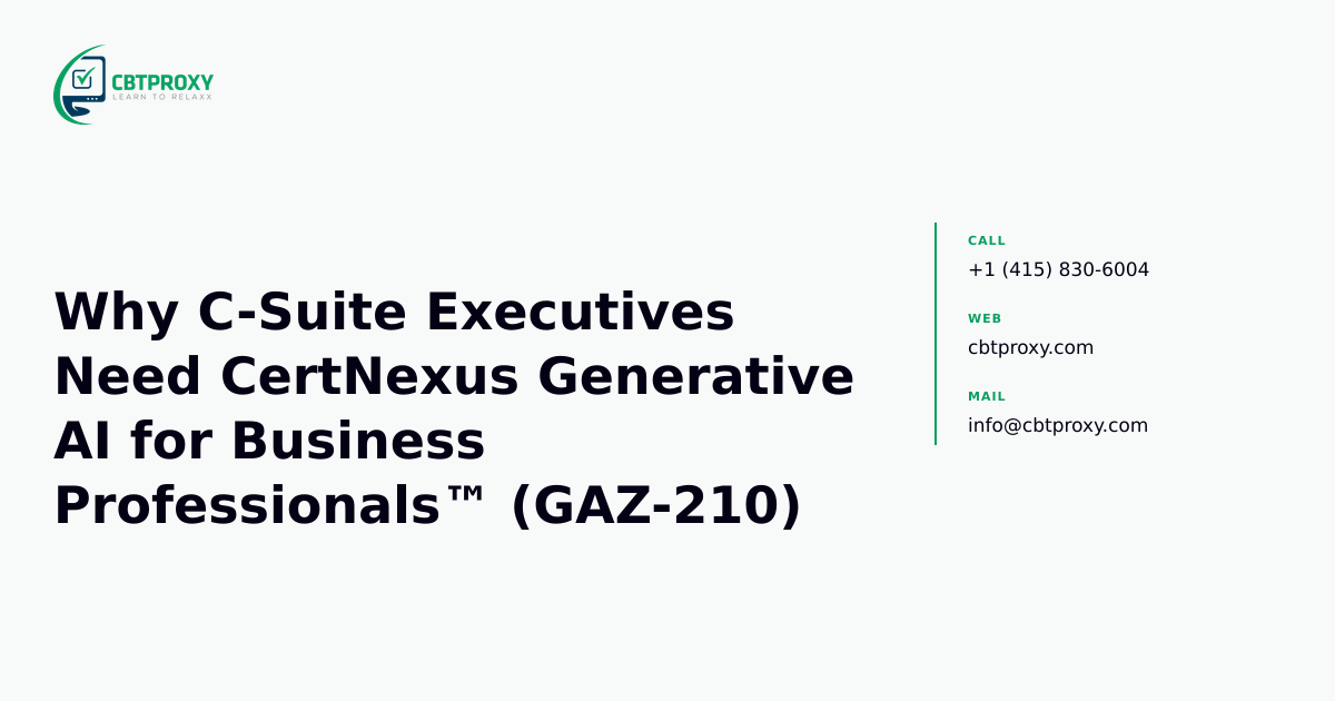 Why C-Suite Executives Need CertNexus Generative AI for Business Professionals™ (GAZ-210) — CBTProxy blog banner