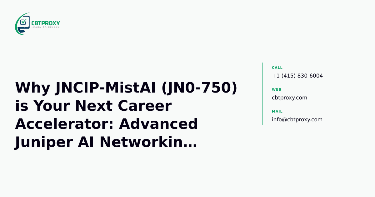 Why JNCIP-MistAI (JN0-750) is Your Next Career Accelerator: Advanced Juniper AI Networking Expertise — CBTProxy blog banner
