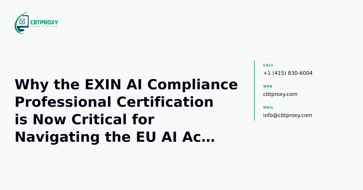Why the EXIN AI Compliance Professional Certification is Now Critical for Navigating the EU AI Act Era — CBTProxy blog banner