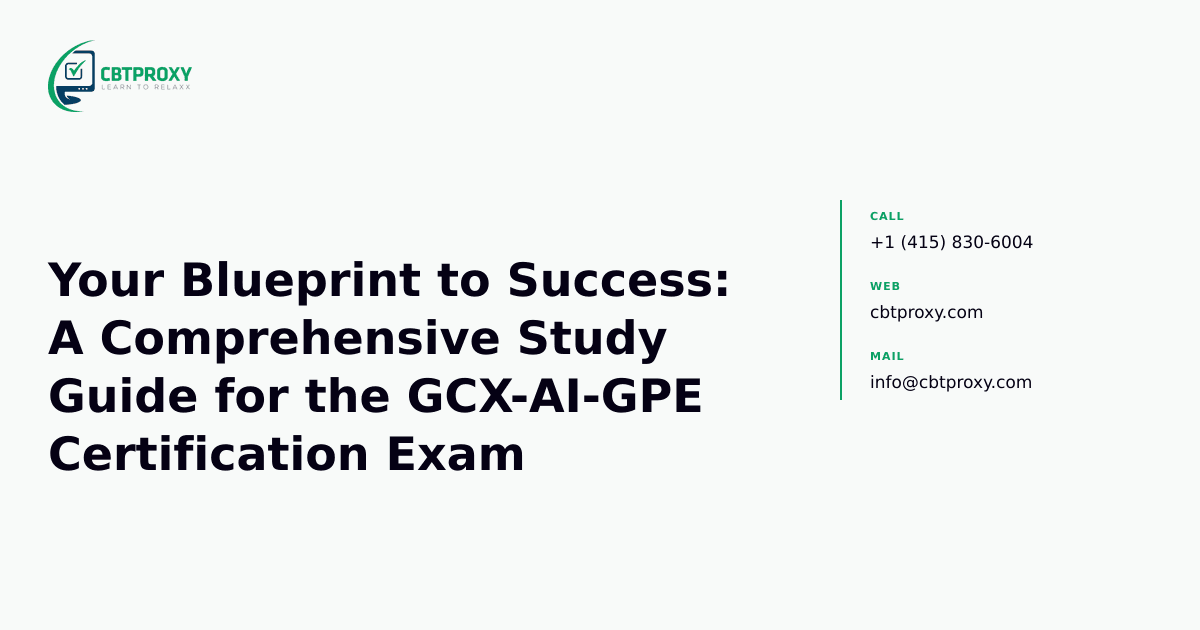Your Blueprint to Success: A Comprehensive Study Guide for the GCX-AI-GPE Certification Exam — CBTProxy blog banner