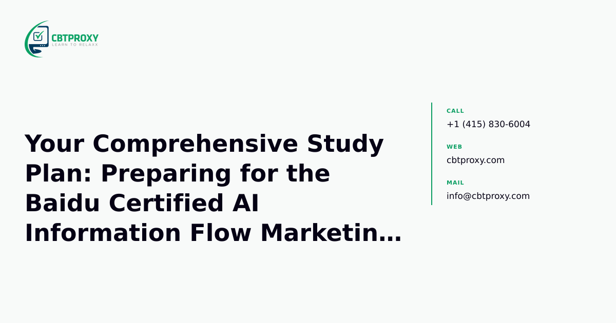 Your Comprehensive Study Plan: Preparing for the Baidu Certified AI Information Flow Marketing Expert (BAI-222) — CBTProxy blog banner