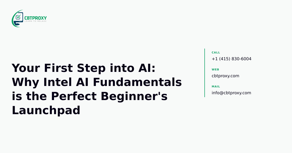 Your First Step into AI: Why Intel AI Fundamentals is the Perfect Beginner's Launchpad — CBTProxy blog banner