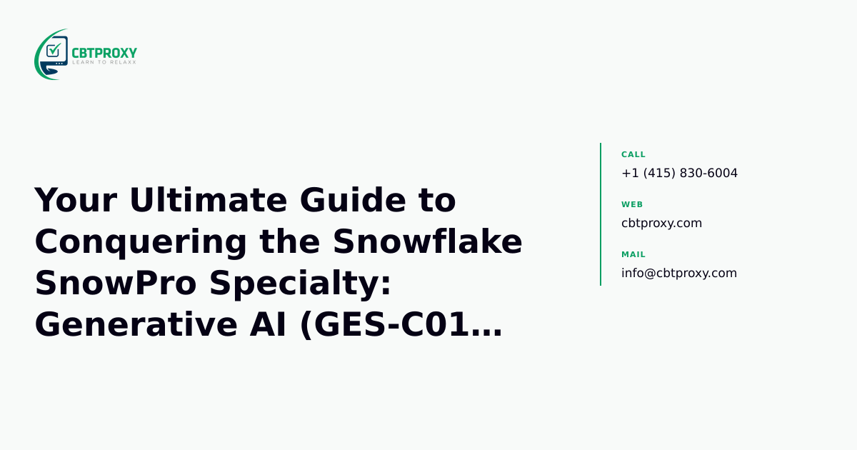Your Ultimate Guide to Conquering the Snowflake SnowPro Specialty: Generative AI (GES-C01) Exam — CBTProxy blog banner